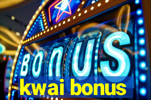 kwai bonus